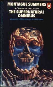 The Supernatural Omnibus: Volume 1: Hauntings and Horror - Montague Summers