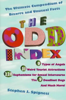 The Odd Index: The Ultimate Compendium of Bizarre and Unusual Facts - Stephen J. Spignesi