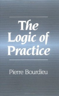 The Logic of Practice - Pierre Bourdieu et al., Richard Nice