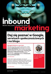 Inbound Marketing. Daj się poznać w Google, serwisach społecznościowych i na blogu - Brian Halligan, Dharmesh Shah