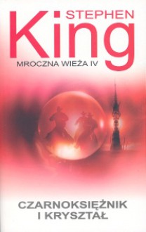 Czarnoksiężnik i kryształ (Mroczna Wieża, #4) - Krzysztof Sokołowski, Stephen King