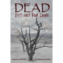 Dead, but Not for Long - Matthew Kinney, Lesa Kinney Anders