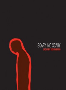 Scary, No Scary - Zachary Schomburg