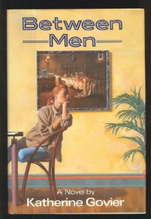 Between Men - Katherine Govier