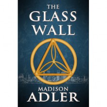 The Glass Wall (Return of the Ancients, #1) - Madison Adler