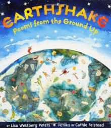 Earthshake: Poems from the Ground Up - Lisa Westberg Peters, Cathie Felstead