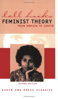 Feminist Theory: From Margin to Center (South End Press Classics Series) - Bell Hooks, Manning Marable