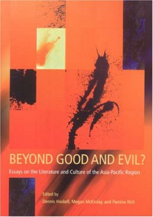 Beyond Good and Evil: Essays on the Literature and Culture of the Asia-Pacific Region - Dennis Haskell, Megan McKinlay