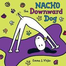 Nacho the Downward Dog - Emma J. Virjan