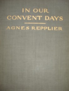 In Our Convent Days - Agnes Repplier