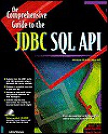 The Comprehensive Guide to the JDBC SQL API: Develop High-Powered Database Solutions for Your Site - Daniel I. Joshi, Ramesh Chandak