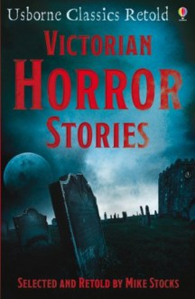 Victorian Horror Stories (Usborne Classics Retold) - Mike Stocks, Adrian Chesterman, Lee Stannard