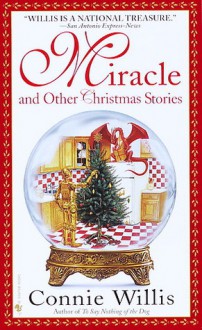 Miracle and Other Christmas Stories Miracle and Other Christmas Stories - Connie Willis