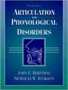 Articulation and Phonological Disorders - John E. Bernthal