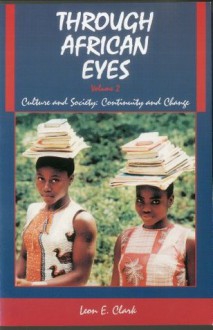 Through African Eyes: Culture and Society: Continuity and Change - Leon E. Clark