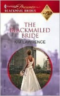 The Blackmailed Bride - Kim Lawrence