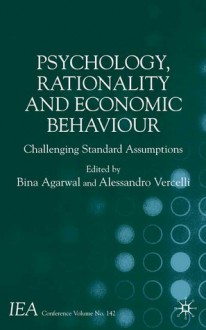 Psychology, Rationality and Economic Behaviour: Challenging Standard Assumptions - Alessandro Vercelli, Bina Agarwal