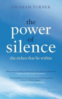 The Power of Silence: The Riches That Lie Within - Graham Turner