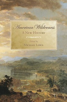 American Wilderness: A New History - Michael L. Lewis