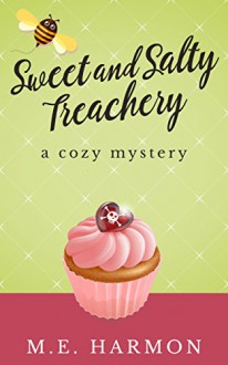 Sweet and Salty Treachery: A Cozy Mystery (HoneyBun Shop Mysteries Book 1) - M.E. Harmon