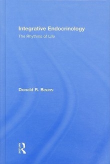 Integrative Endocrinology: The Rhythms of Life - Donald R. Beans, Donald R Beans