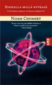 Hinnalla millä hyvänsä: uusliberalismi ja globaali järjestys - Noam Chomsky, Juha Ahokas