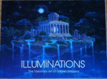 Illuminations: The Visionary Art of Gilbert Williams - Gilbert Williams