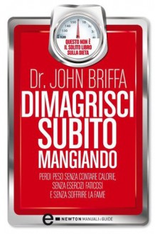 Dimagrisci subito mangiando - John Briffa, Melania Gregoris, Valeria Pazzi