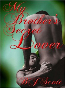 My Brother's Secret Lover - B.J. Scott