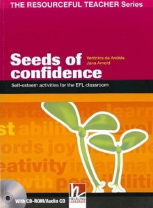 Seeds of Confidence: Self-esteem Activities for the EFL Classroom - Verónica De Andrés, Jane Arnold