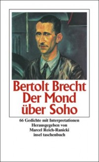 Der Mond über Soho: 66 Gedichte mit Interpretationen (insel taschenbuch) - Bertolt Brecht, Marcel Reich-Ranicki, Marcel Reich-Ranicki