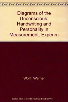 Diagrams of the Unconscious: Handwriting and Personality in Measurement, Experim - Werner Wolff