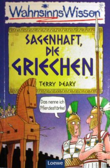 Sagenhaft, die Griechen (Wahnsinns Wissen) - Terry Deary, Martin Brown