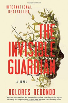 The Invisible Guardian: A Novel - Dolores Redondo