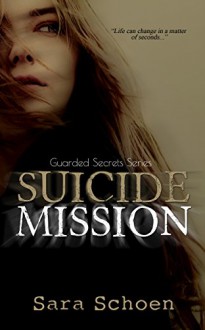 Suicide Mission (Guarded Secrets Series Book 1) - Sara Schoen