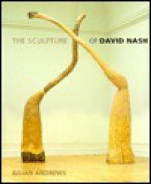 David Nash, the Sculpture of (British Sculptors & Sculpture) - Julian Andrews