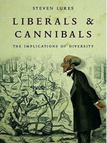 Liberals and Cannibals: The Implications of Diversity - Steven Lukes