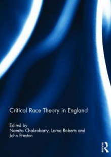 Critical Race Theory in England - Namita Chakrabarty, Lorna Roberts, John Preston