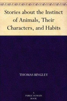 Stories about the Instinct of Animals, Their Characters, and Habits - Thomas Bingley, Thomas Landseer