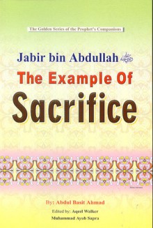 Jabir Bin Abdullah (R): The Example Of Sacrifice - Abdul Basit Ahmad, Aqeel Walker, Muhammad Ayub Sapra