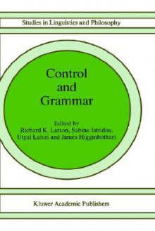 Control and Grammar - Richard K. Larson, James Higginbotham