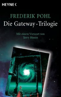 Die Gateway-Trilogie: Mit einem Vorwort von Jack Vance (German Edition) - Frederik Pohl, Terry Bison, Tony Westermayr, Edda Petri