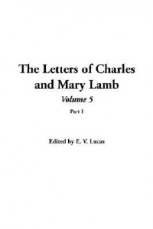 The Letters of Charles and Mary Lamb: Volume 5, Part I - Edward Verrall Lucas