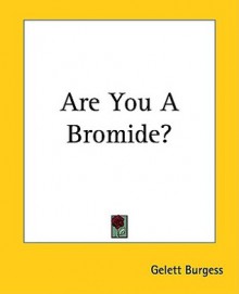 Are You a Bromide? - Gelett Burgess