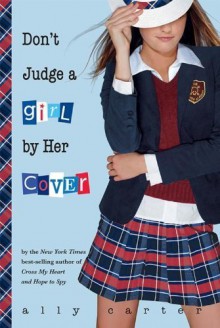 Don't Judge a Girl by Her Cover - Ally Carter