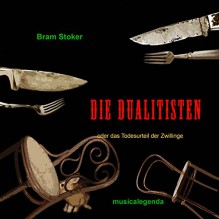 Die Dualitisten oder das Todesurteil der Zwillinge - Bram Stoker, Martin Heckmann, musicalegenda Verlag