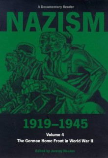 Nazism 1919-1945, Volume 4: The German Home Front in World War II: A Documentary Reader - Jeremy Noakes, Geoffrey Pridham