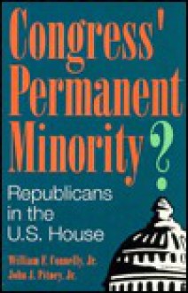 Congress' Permanent Minority?: Republicans in the U.S. House - William F. Connelly Jr.