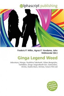 Ginga Legend Weed - Agnes F. Vandome, John McBrewster, Sam B Miller II