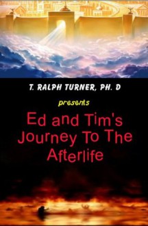 Ed and Tim's Journey to the Afterlife - Ralph Turner